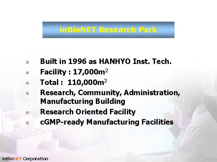 in. Bio. NET Research Park n n n Built in 1996 as HANHYO Inst.