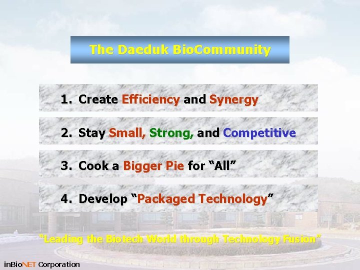 The Daeduk Bio. Community 1. Create Efficiency and Synergy 2. Stay Small, Strong, and
