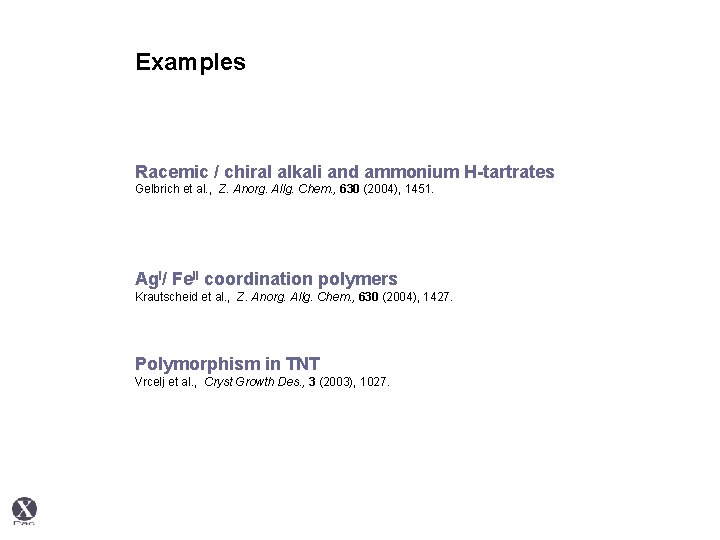 Examples Racemic / chiral alkali and ammonium H-tartrates Gelbrich et al. , Z. Anorg.