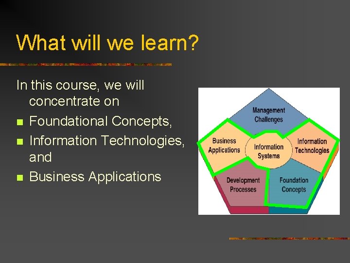 What will we learn? In this course, we will concentrate on n Foundational Concepts,