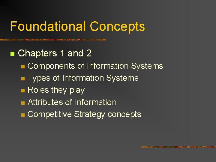 Foundational Concepts n Chapters 1 and 2 n n n Components of Information Systems
