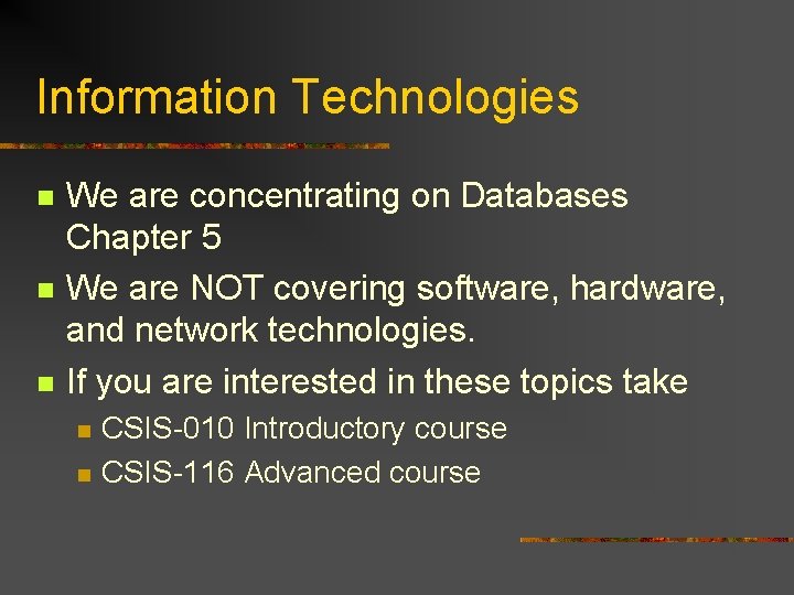 Information Technologies n n n We are concentrating on Databases Chapter 5 We are