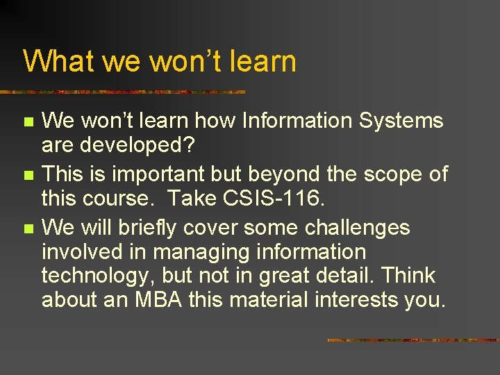 What we won’t learn n We won’t learn how Information Systems are developed? This