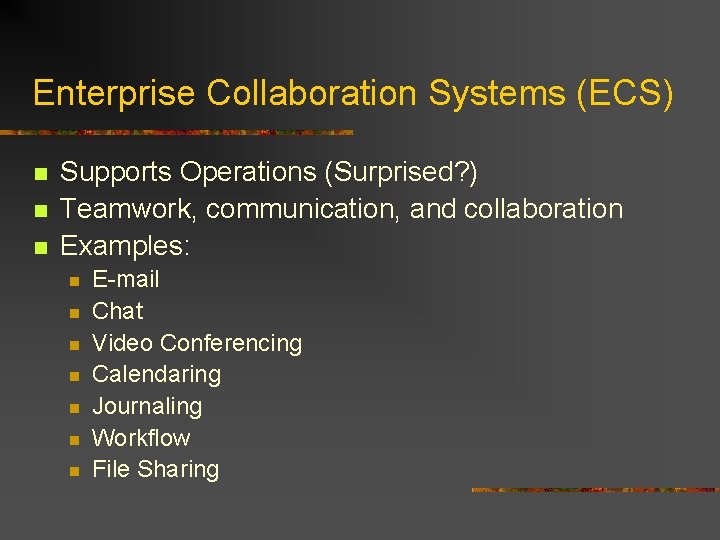 Enterprise Collaboration Systems (ECS) n n n Supports Operations (Surprised? ) Teamwork, communication, and