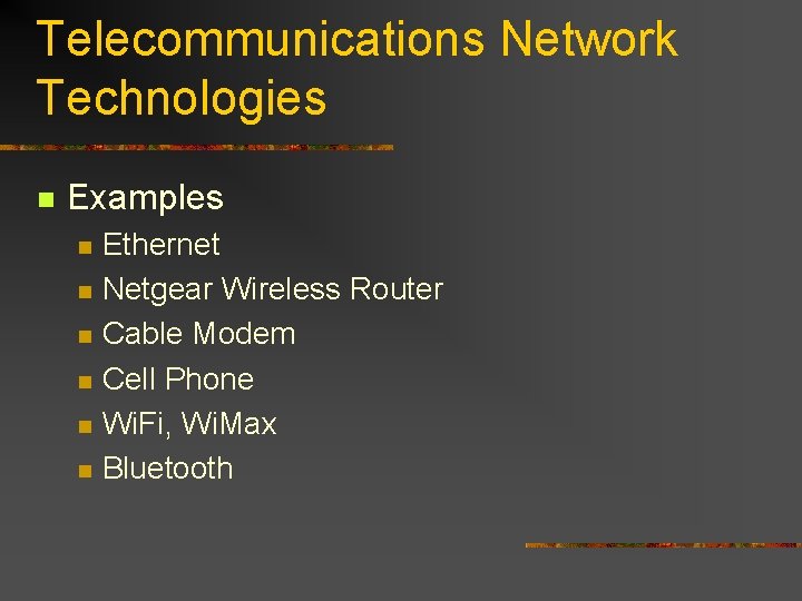 Telecommunications Network Technologies n Examples n n n Ethernet Netgear Wireless Router Cable Modem