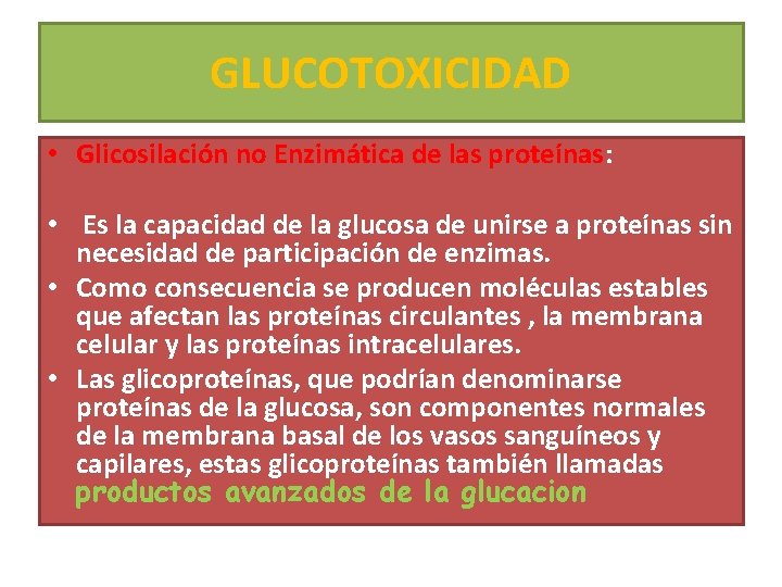 GLUCOTOXICIDAD • Glicosilación no Enzimática de las proteínas: • Es la capacidad de la