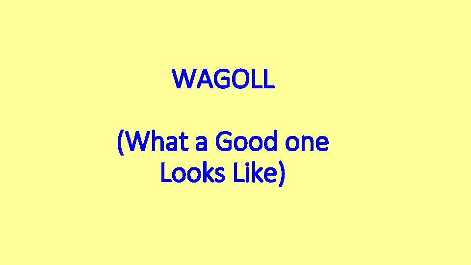 WAGOLL (What a Good one Looks Like) 