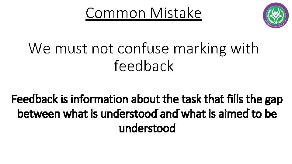 Common Mistake We must not confuse marking with feedback Feedback is information about the