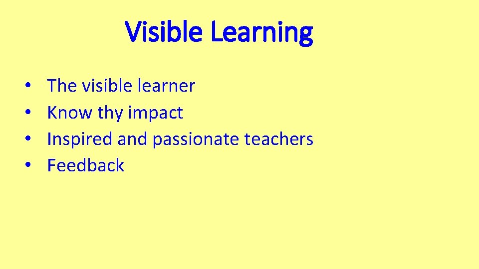 Visible Learning • • The visible learner Know thy impact Inspired and passionate teachers
