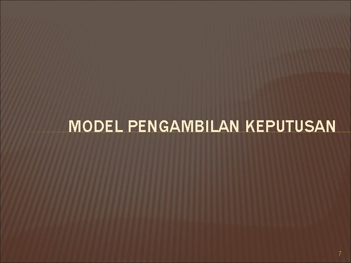 MODEL PENGAMBILAN KEPUTUSAN 7 