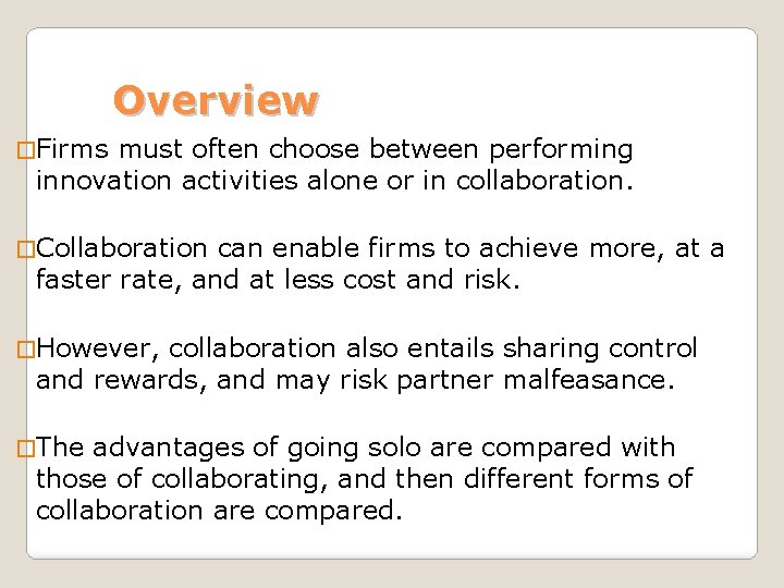 Overview �Firms must often choose between performing innovation activities alone or in collaboration. �Collaboration