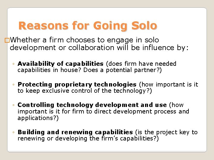 Reasons for Going Solo �Whether a firm chooses to engage in solo development or