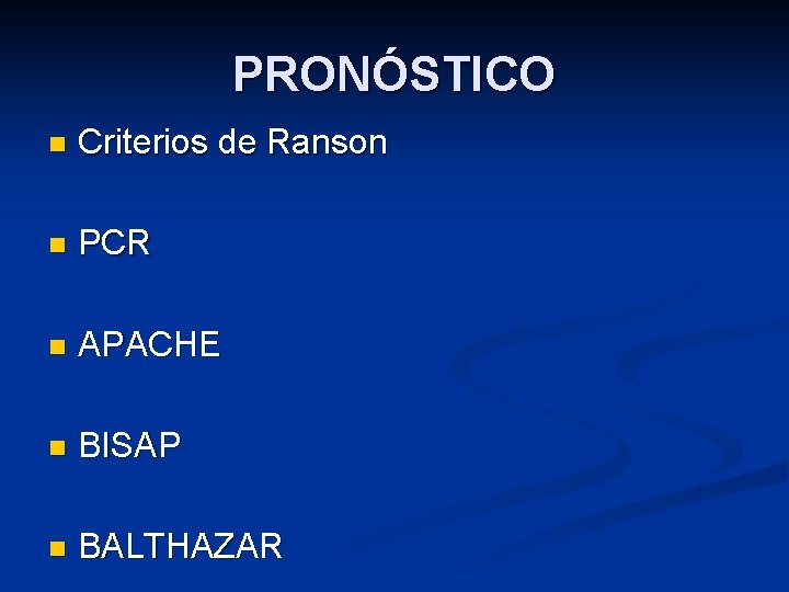 PRONÓSTICO n Criterios de Ranson n PCR n APACHE n BISAP n BALTHAZAR 