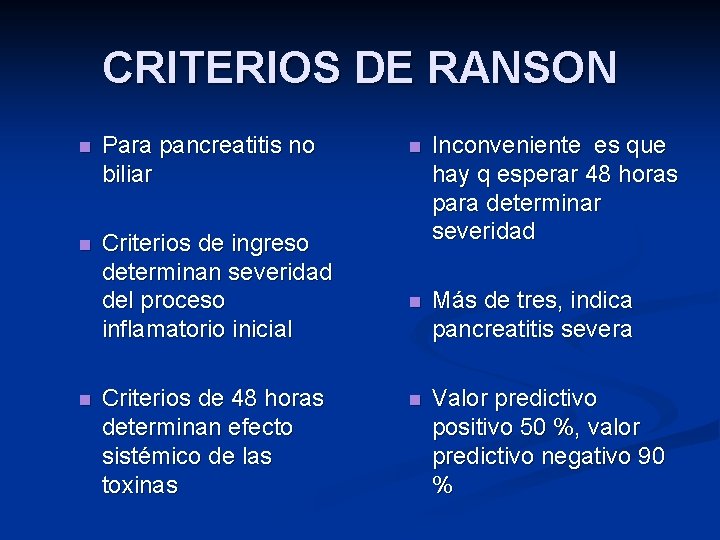 CRITERIOS DE RANSON n Para pancreatitis no biliar n Criterios de ingreso determinan severidad