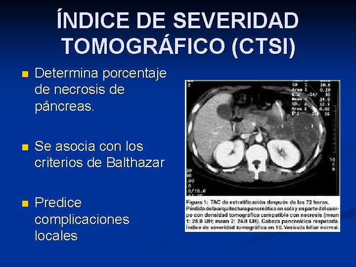 ÍNDICE DE SEVERIDAD TOMOGRÁFICO (CTSI) n Determina porcentaje de necrosis de páncreas. n Se