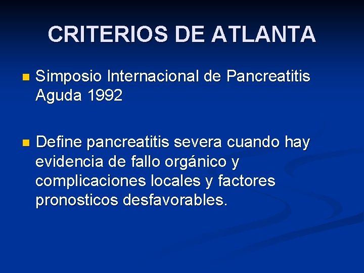 CRITERIOS DE ATLANTA n Simposio Internacional de Pancreatitis Aguda 1992 n Define pancreatitis severa