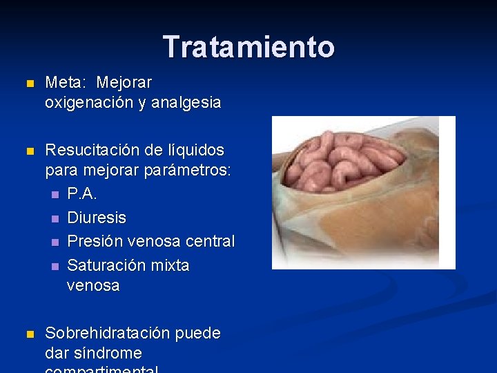 Tratamiento n Meta: Mejorar oxigenación y analgesia n Resucitación de líquidos para mejorar parámetros: