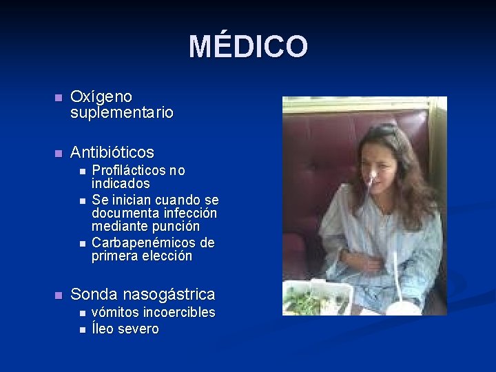 MÉDICO n Oxígeno suplementario n Antibióticos n n Profilácticos no indicados Se inician cuando