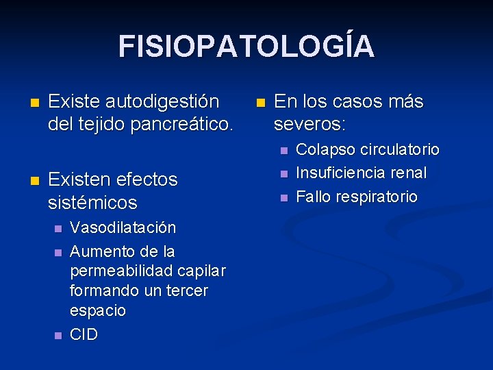 FISIOPATOLOGÍA n Existe autodigestión del tejido pancreático. n En los casos más severos: n