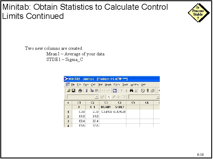 Minitab: Obtain Statistics to Calculate Control Limits Continued Is Process Stable ? Two new