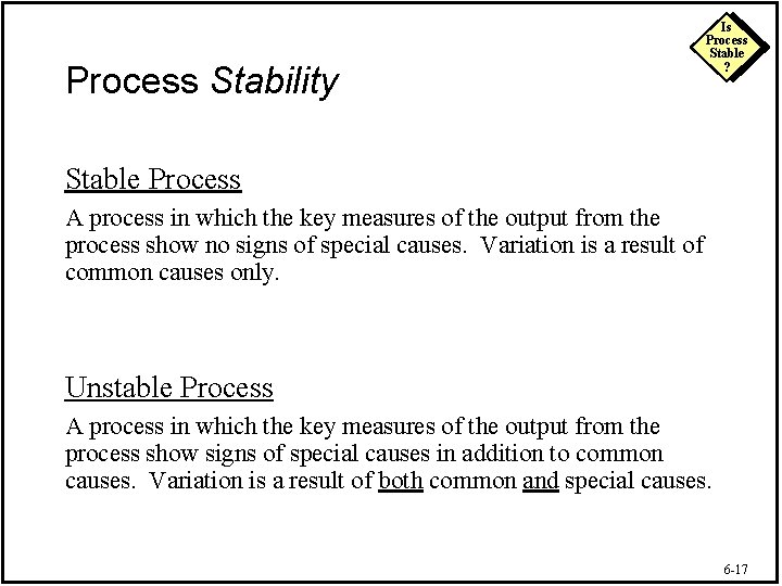 Process Stability Is Process Stable ? Stable Process A process in which the key