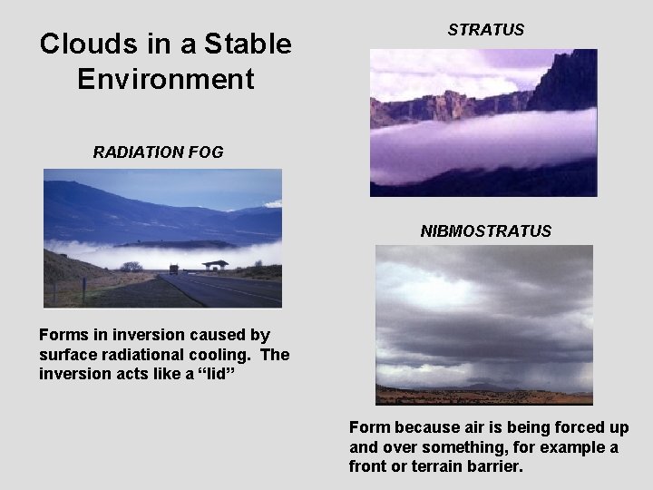 Clouds in a Stable Environment STRATUS RADIATION FOG NIBMOSTRATUS Forms in inversion caused by