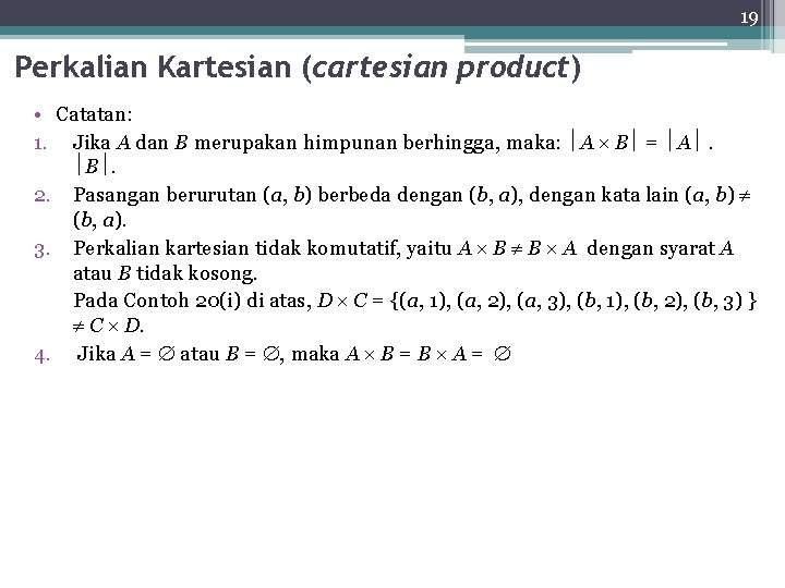 19 Perkalian Kartesian (cartesian product) • Catatan: 1. Jika A dan B merupakan himpunan