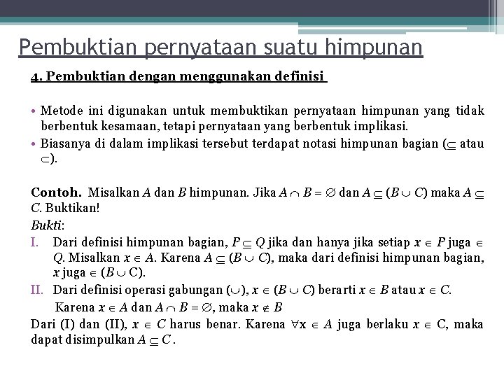 Pembuktian pernyataan suatu himpunan 4. Pembuktian dengan menggunakan definisi • Metode ini digunakan untuk