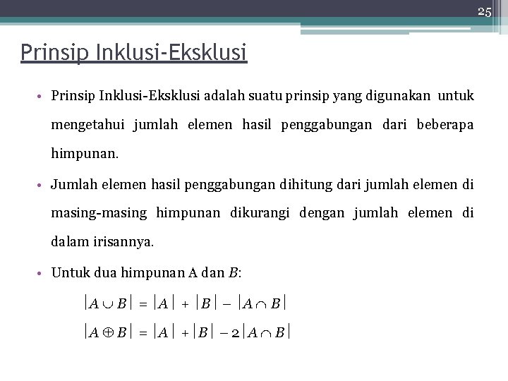 25 Prinsip Inklusi-Eksklusi • Prinsip Inklusi-Eksklusi adalah suatu prinsip yang digunakan untuk mengetahui jumlah