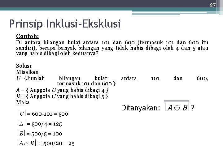27 Prinsip Inklusi-Eksklusi Contoh: Di antara bilangan bulat antara 101 dan 600 (termasuk 101