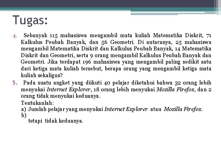 Tugas: 4. Sebanyak 115 mahasiswa mengambil mata kuliah Matematika Diskrit, 71 Kalkulus Peubah Banyak,