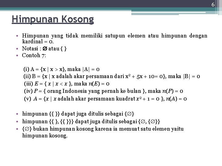 6 Himpunan Kosong • Himpunan yang tidak memiliki satupun elemen atau himpunan dengan kardinal