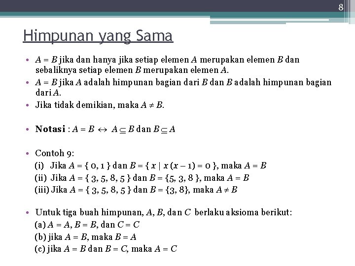 8 Himpunan yang Sama • A = B jika dan hanya jika setiap elemen