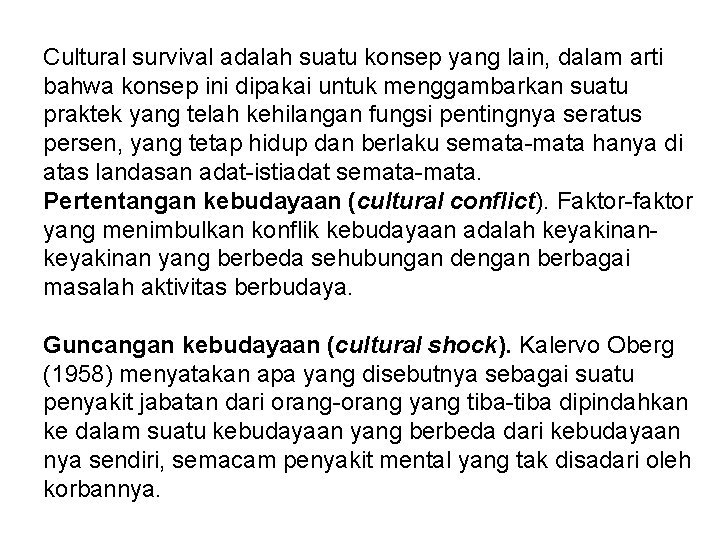 Cultural survival adalah suatu konsep yang lain, dalam arti bahwa konsep ini dipakai untuk