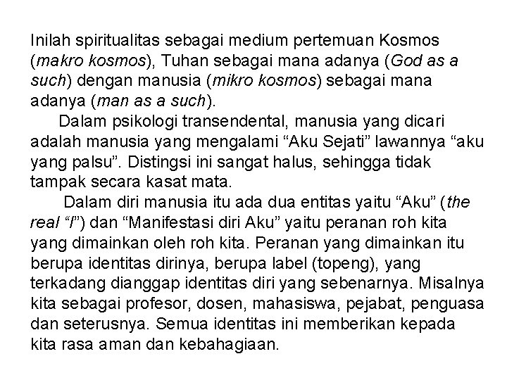 Inilah spiritualitas sebagai medium pertemuan Kosmos (makro kosmos), Tuhan sebagai mana adanya (God as