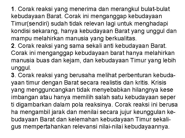 1. Corak reaksi yang menerima dan merangkul bulat-bulat kebudayaan Barat. Corak ini menganggap kebudayaan