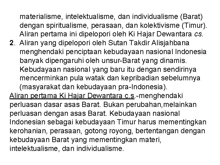 materialisme, intelektualisme, dan individualisme (Barat) dengan spiritualisme, perasaan, dan kolektivisme (Timur). Aliran pertama ini