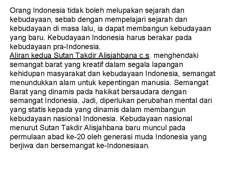 Orang Indonesia tidak boleh melupakan sejarah dan kebudayaan, sebab dengan mempelajari sejarah dan kebudayaan