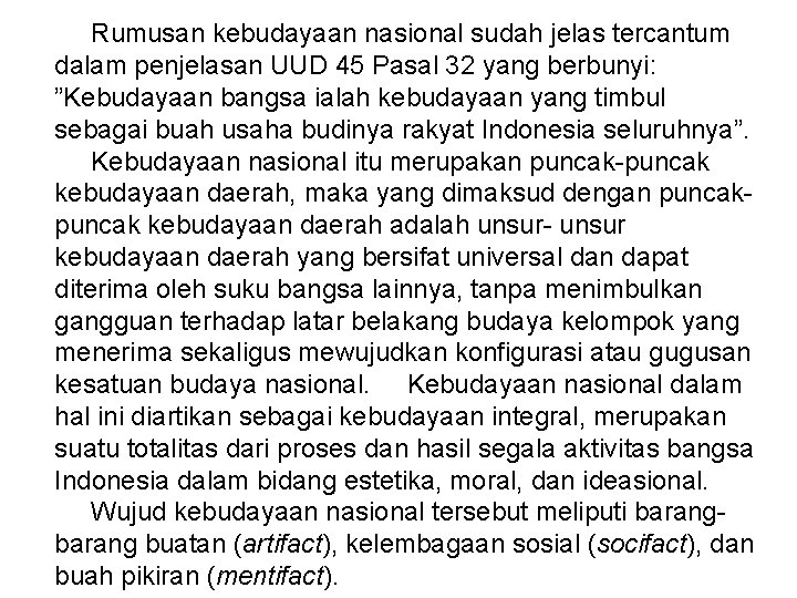 Rumusan kebudayaan nasional sudah jelas tercantum dalam penjelasan UUD 45 Pasal 32 yang berbunyi: