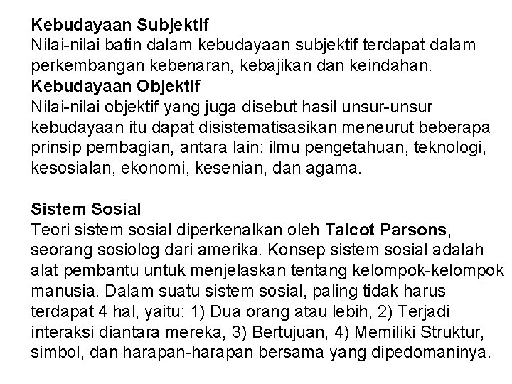 Kebudayaan Subjektif Nilai-nilai batin dalam kebudayaan subjektif terdapat dalam perkembangan kebenaran, kebajikan dan keindahan.