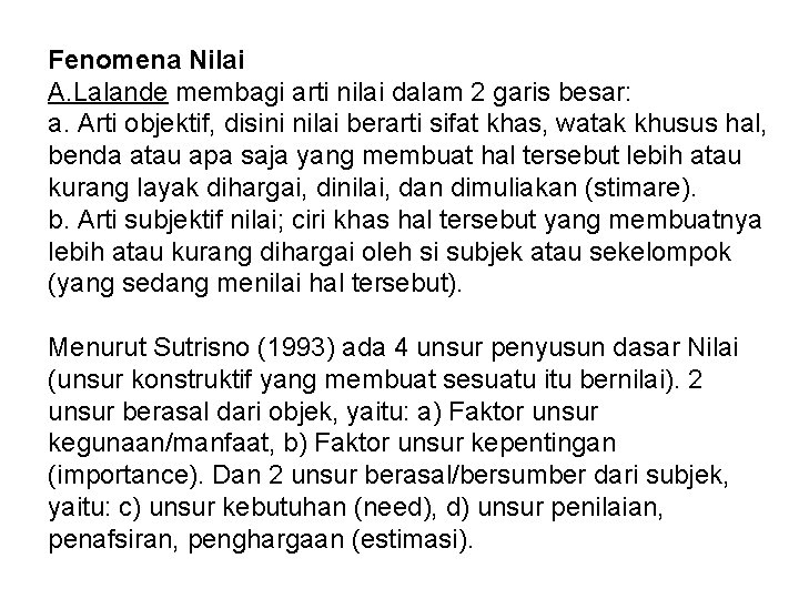 Fenomena Nilai A. Lalande membagi arti nilai dalam 2 garis besar: a. Arti objektif,