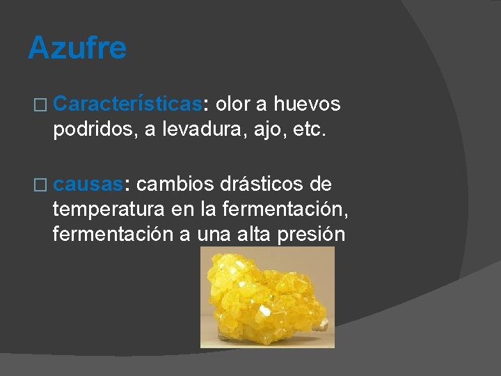 Azufre � Características: olor a huevos podridos, a levadura, ajo, etc. � causas: cambios