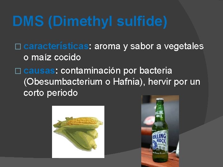 DMS (Dimethyl sulfide) � características: aroma y sabor a vegetales o maíz cocido �