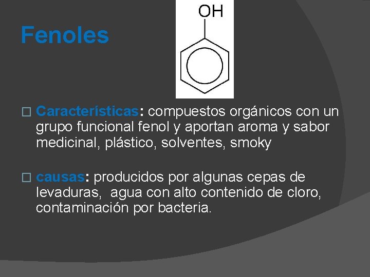 Fenoles � Características: compuestos orgánicos con un grupo funcional fenol y aportan aroma y