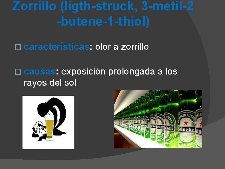 Zorrillo (ligth-struck, 3 -metil-2 -butene-1 -thiol) � características: � causas: olor a zorrillo exposición
