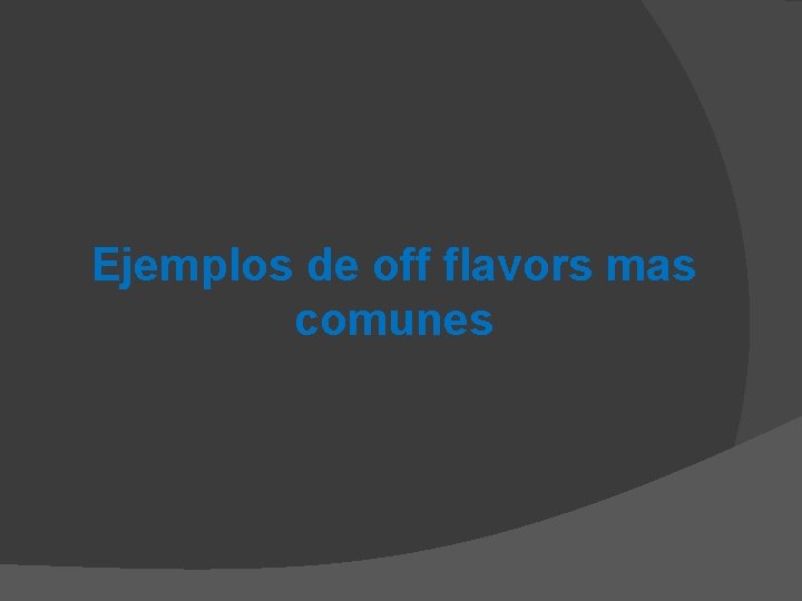 Ejemplos de off flavors mas comunes 