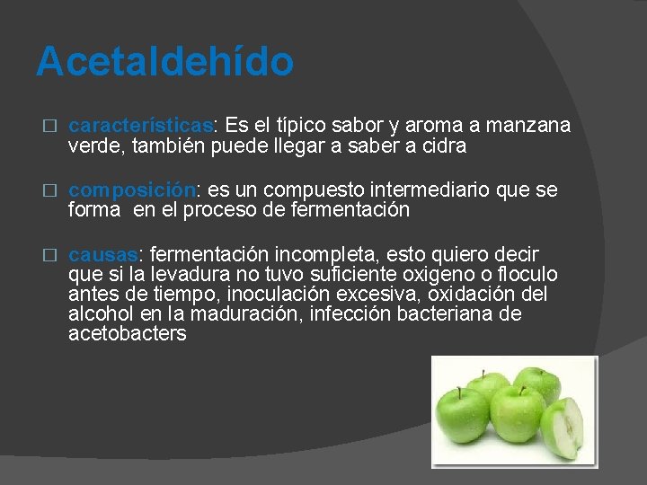 Acetaldehído � características: Es el típico sabor y aroma a manzana verde, también puede