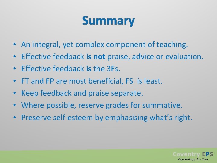 Summary • • An integral, yet complex component of teaching. Effective feedback is not
