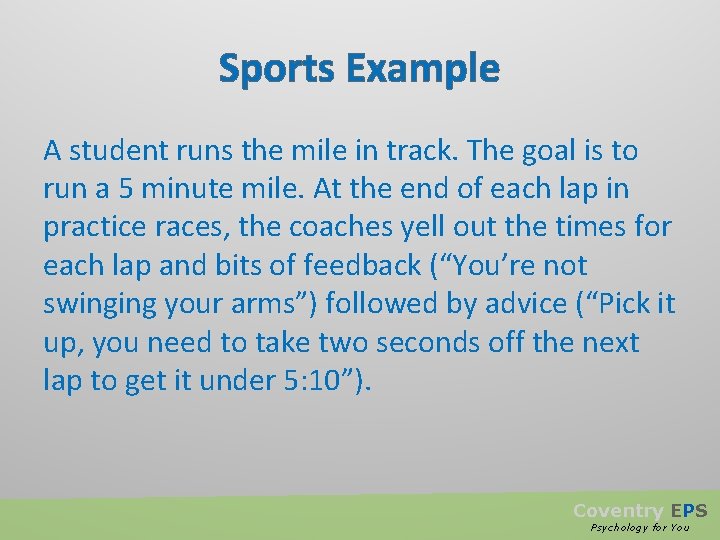 Sports Example A student runs the mile in track. The goal is to run