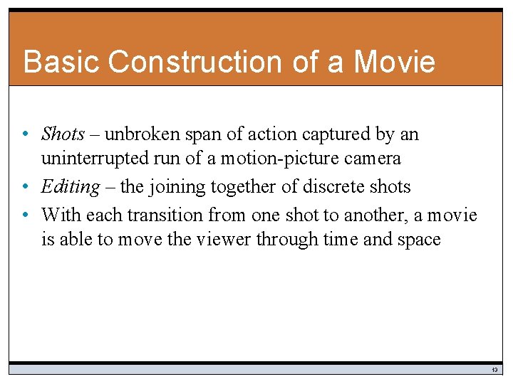 Basic Construction of a Movie • Shots – unbroken span of action captured by